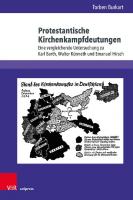 Protestantische Kirchenkampfdeutungen: Eine vergleichende Untersuchung zu Karl Barth, Walter Künneth und Emanuel Hirsch [1 ed.]
 9783737016230, 9783847116233