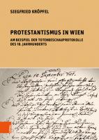 Protestantismus in Wien am Beispiel der Totenbeschauprotokolle des 18. Jahrhunderts [1 ed.]
 9783205214007, 9783205213987