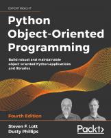 Python Object-Oriented Programming: Build robust and maintainable object-oriented Python applications and libraries [4 ed.]
 1801077266, 9781801077262