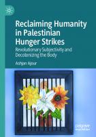 Reclaiming Humanity in Palestinian Hunger Strikes: Revolutionary Subjectivity and Decolonizing the Body [eBook ed.]
 3030881997, 9783030881993