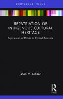 Repatriation of Indigenous Cultural Heritage: Experiences of Return in Central Australia
 9781000931624, 1000931625