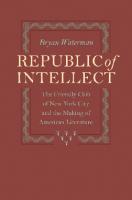 Republic of Intellect : The Friendly Club of New York City and the Making of American Literature [1 ed.]
 9781421403892, 9780801885662