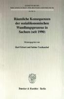 Räumliche Konsequenzen der sozialökonomischen Wandlungsprozesse in Sachsen (seit 1990) [1 ed.]
 9783428500499, 9783428100491