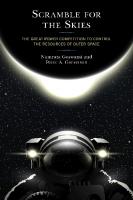 Scramble for the Skies: The Great Power Competition to Control the Resources of Outer Space
 1498583113, 9781498583114