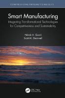 Smart Manufacturing: Integrating Transformational Technologies for Competitiveness and Sustainability (Commercializing Emerging Technologies) [1 ed.]
 0367742926, 9780367742928