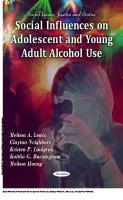 Social Influences on Adolescent and Young Adult Alcohol Use [1 ed.]
 9781617286032, 9781617280320