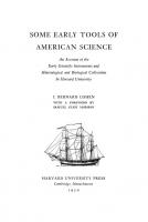 Some Early Tools of American Science: An Account of the Early Scientific Instruments and Mineralogical and Biological Collections in Harvard University [Reprint 2014 ed.]
 9780674368446, 9780674368439