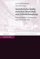 Sozialistische Städte zwischen Herrschaft und Selbstbehauptung: Kommunalpolitik, Stadtplanung und Alltag in der DDR
 351508763X, 9783515087636