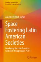 Space Fostering Latin American Societies: Developing the Latin American Continent Through Space, Part 4 (Southern Space Studies)
 3031206746, 9783031206740