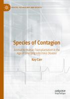 Species of Contagion: Animal-to-Human Transplantation in the Age of Emerging Infectious Disease (Health, Technology and Society)
 9811682887, 9789811682889