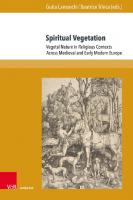 Spiritual Vegetation: Vegetal Nature in Religious Contexts Across Medieval and Early Modern Europe [1 ed.]
 9783737014267, 9783847114260