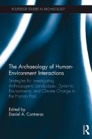 The Archaeology of Human-Environment Interactions: Strategies for Investigating Anthropogenic Landscapes, Dynamic Environments, and Climate Change in the Human Past [1° ed.]
 1138901733, 9781138901735