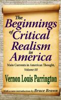 The Beginnings of Critical Realism in America: Main Currents in American Thought, Volume III
 2012028686, 9781412851640, 9781351305365