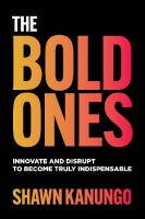 The Bold Ones: Innovate and Disrupt to Become Truly Indispensable [1 ed.]
 9781264669615, 1264669615, 9781264669158, 1264669151