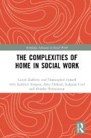 The Complexities of Home in Social Work (Routledge Advances in Social Work) [1 ed.]
 0367469820, 9780367469825