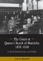 The Court of Queen's Bench of Manitoba, 1870-1950 : A Biographical History [1 ed.]
 9781442627192, 9780802092250