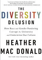 The Diversity Delusion; How Race and  Gender Pandering Corrupt the University and Undermine Our Culture
 9781250200921