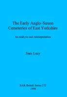 The Early Anglo-Saxon Cemeteries of East Yorkshire: An analysis and reinterpretation
 9780860549543, 9781407319032