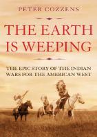 The Earth is weeping; The epic story of the Indian Wars for the American West
 9781786491497, 9781786491503, 9781786491510