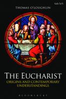 The Eucharist: Origins and Contemporary Understandings
 9780567156051, 9780567384591, 9780567659507, 9780567037329