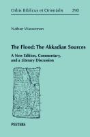 The Flood: The Akkadian Sources. A New Edition Commentary and a Literary Discussion
 9789042941731, 9789042941748