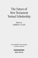 The Future of New Testament Textual Scholarship: From H. C. Hoskier to the Editio Critica Maior and Beyond (Wissenschaftliche Untersuchungen Zum Neuen Testament)
 9783161566622, 9783161566639, 3161566629