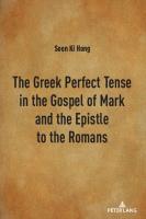 The Greek Perfekt Tense in the Gospel of Marc and the Epistle to the Romans [New ed.]
 1433170701, 9781433170706