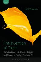 The Invention of Taste: A Cultural Account of Desire, Delight and Disgust in Fashion, Food and Art
 9781474273602, 9781474273633, 9781474273619