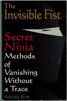 The Invisible Fist: Secret Ninja Methods of Vanishing Without a Trace [1 ed.]
 0806520183, 9780806520186