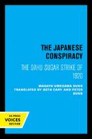 The Japanese Conspiracy: The Oahu Sugar Strike of 1920 [Reprint 2019 ed.]
 9780520917675
