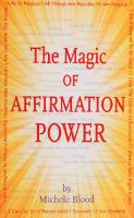 The Magic Of Affirmation Power [1 ed.]
 1890679887, 9781890679880