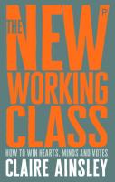 The New Working Class: How to Win Hearts, Minds and Votes
 9781447344186, 9781447344209, 9781447344216, 9781447344193