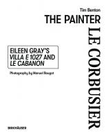 The Painter Le Corbusier: Eileen Gray's Villa E 1027 and Le Cabanon
 9783035626575, 9783035626537