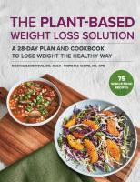 The Plant Based Weight Loss Solution: A 28-Day Plan and Cookbook to Lose Weight the Healthy Way
 9781648769474, 9781648762758
