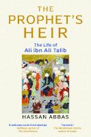 The Prophet's Heir: The Life of Ali Ibn Abi Talib
 0300229453, 978030029455, 9780300252057