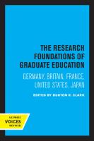 The Research Foundations of Graduate Education: Germany, Britain, France, United States, Japan [Reprint 2019 ed.]
 9780520338715