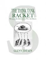 The Think Tank Racket: Managing the Information War with Russia
 9781949762808, 9781949762815, 2023940300