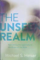 The Unseen Realm: Recovering the Supernatural Worldview of the Bible [1 ed.]
 9781577995562