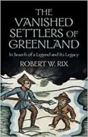 The Vanished Settlers of Greenland: In Search of a Legend and Its Legacy
 1009359479, 9781009359474