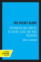 The Velvet Glove: Paternalism and Conflict in Gender, Class, and Race Relations [Reprint 2019 ed.]
 9780520337794