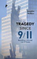 Tragedy Since 9/11: Reading a World Out of Joint
 9781350035614, 9781350035621, 9781350035652, 9781350035645