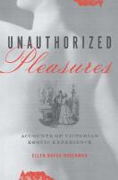 Unauthorized Pleasures : Accounts of Victorian Erotic Experience
 9781501718700, 1501718703