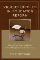 Vicious Circles in Education Reform : Assimilation, Americanization, and Fulfilling the Middle Class Ethic
 9781475827231, 9781475827217