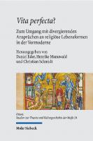 Vita perfecta?: Zum Umgang mit divergierenden Ansprüchen an religiöse Lebensformen in der Vormoderne
 9783161601576, 9783161608650, 3161601572