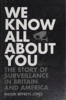 We Know All About You: The Story of Surveillance in Britain and America [1 ed.]
 019874966X, 9780198749660