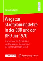 Wege zur Stadtplanungslehre in der DDR und der BRD um 1970: Hochschule für Architektur und Bauwesen Weimar und Gesamthochschule Kassel [1. Aufl.]
 9783658308865, 9783658308872