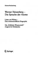 Werner Heisenberg - Die Sprache der Atome: Leben und Wirken - Eine wissenschaftliche Biographie; Die "Fröhliche Wissenschaft" (Jugend bis Nobelpreis) [1 ed.]
 3540692215, 9783540692218