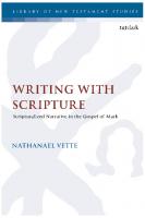 Writing with Scripture: Scripturalized Narrative in the Gospel of Mark
 9780567704665, 9780567704658